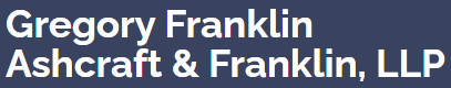 Gregory Franklin Ashcraft & Franklin, LLP